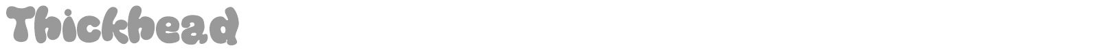 Thickhead font preview